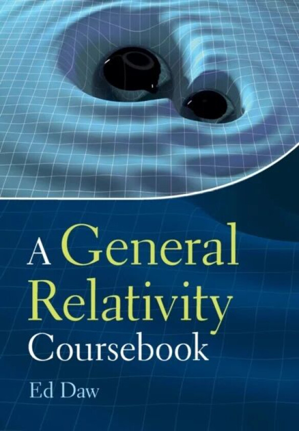 A General Relativity Coursebook av Ed (University of Sheffield) Daw