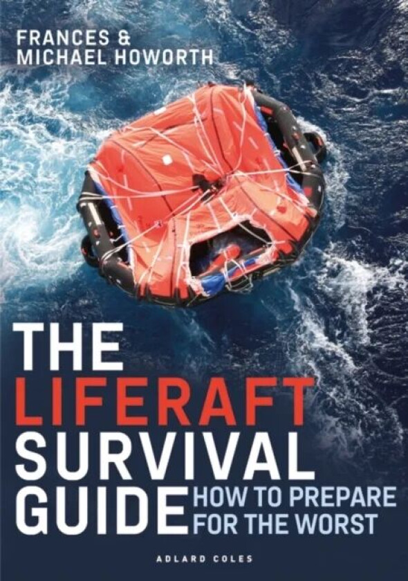 The Liferaft Survival Guide av Michael Howorth, Frances Howorth