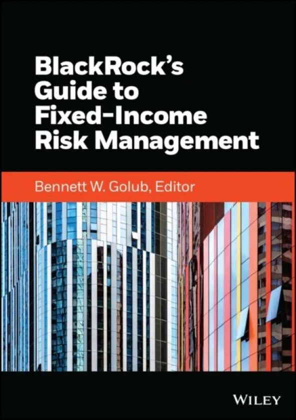 BlackRock's Guide to Fixed-Income Risk Management av Bennett W. (Massachusetts Institute of Technology) Golub, Inc. BlackRock