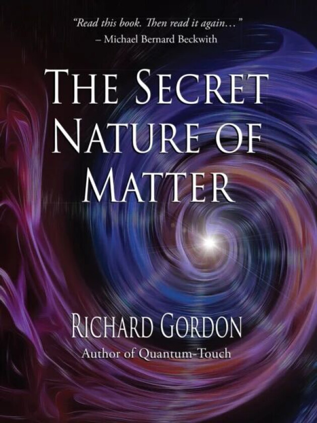 The Secret Nature of Matter av Richard Gordon