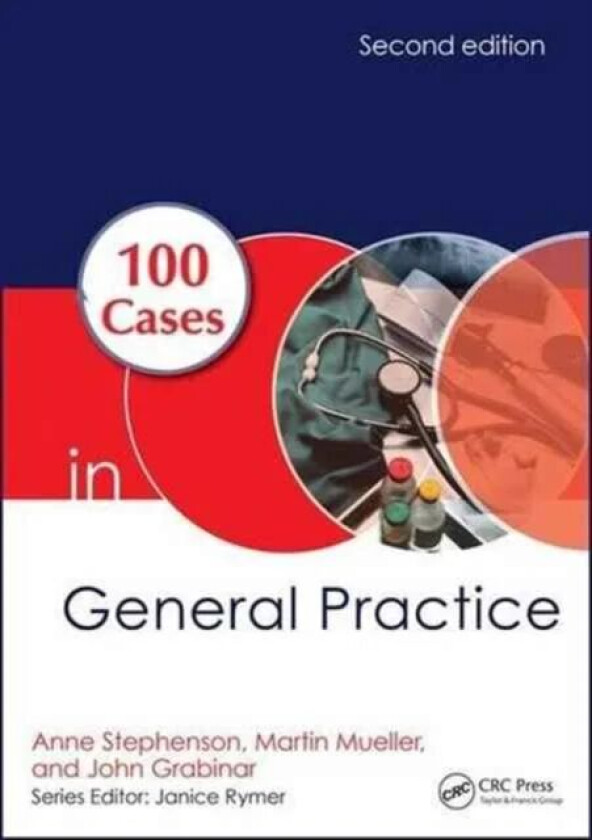 100 Cases in General Practice av Anne E. (King's College London UK) Stephenson, Martin Mueller, John (Bromley UK) Grabinar
