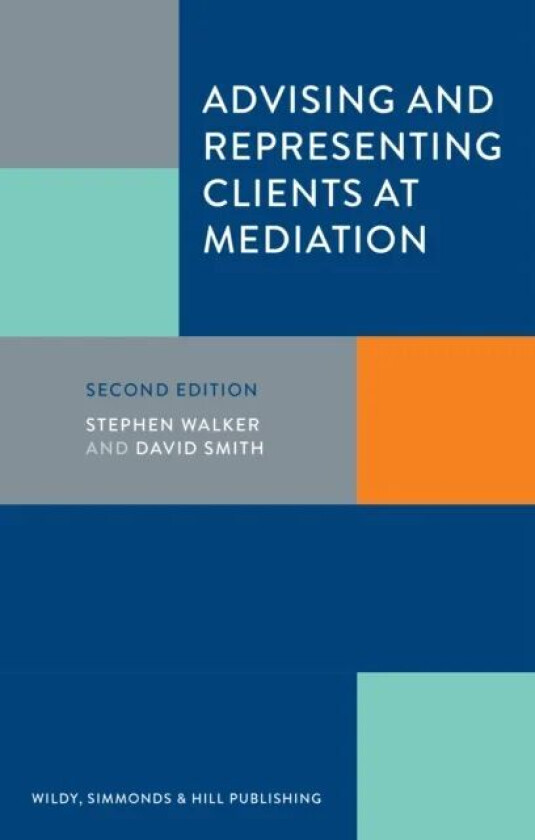 Advising and Representing Clients at Mediation av Stephen Walker, David Smith