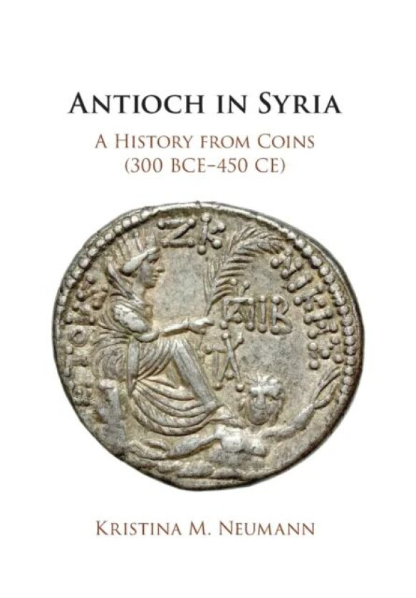 Antioch in Syria av Kristina M. (University of Houston) Neumann