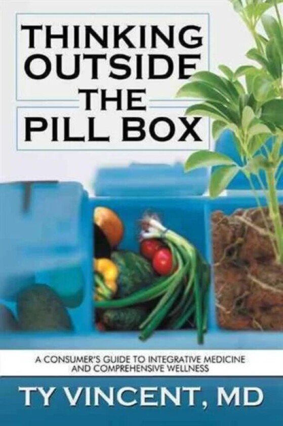 Thinking Outside the Pill Box av Ty Vincent MD