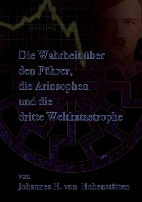 Die Wahrheit uber den Fuhrer, die Ariosophen und die dritte Weltkatastrophe av Johannes H Von Hohenstatten