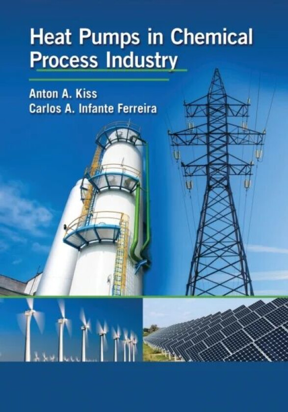 Heat Pumps in Chemical Process Industry av Anton A. (AkzoNobel - Research Development & Innovation University of Twente Netherlands) Kiss, Carlos