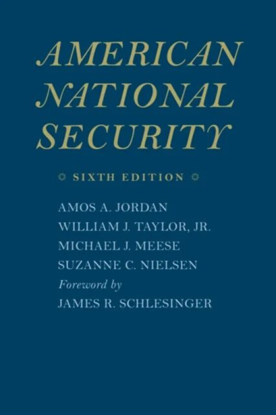 American National Security av Amos A. Jordan, William J. Jr. (Center for Strategic and International Studies) Taylor, Michael J. Meese, Suzanne C. (Li