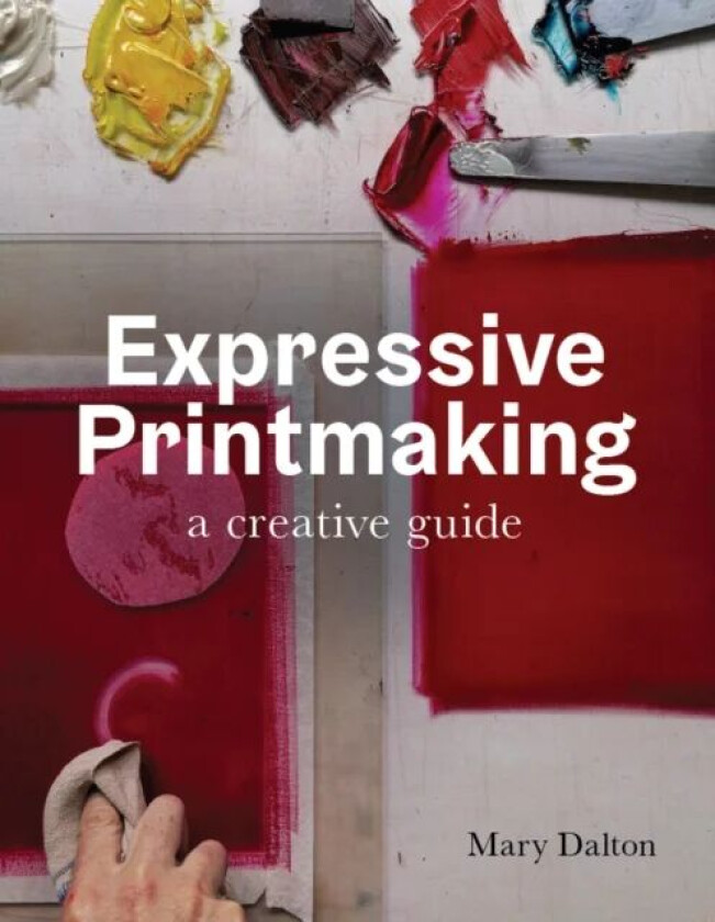Expressive Printmaking av Mary Dalton