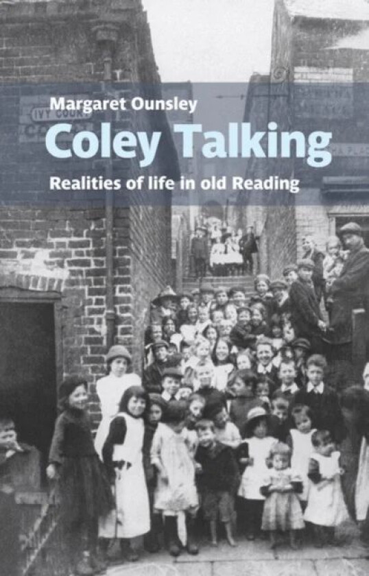 Coley Talking: Realities of life in old Reading av Margaret Ounsley