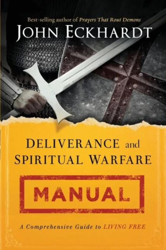 Deliverance and Spiritual Warfare Manual av John Eckhardt