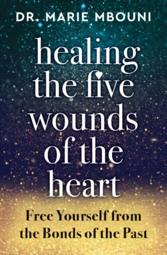 Healing the Five Wounds of the Heart av Marie (Marie Mbouni) Mbouni