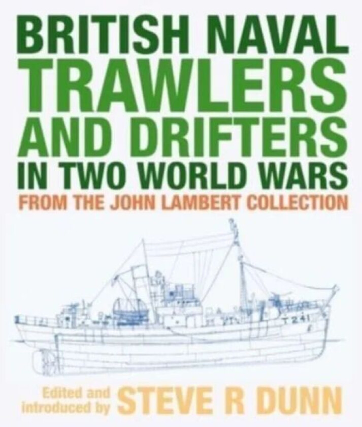 British Naval Trawlers and Drifters in Two World Wars av Dunn Steve