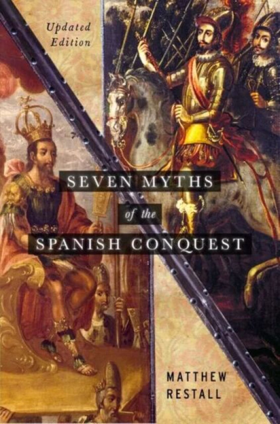Seven Myths of the Spanish Conquest av Matthew (Edwin Erle Sparks Professor of L Restall