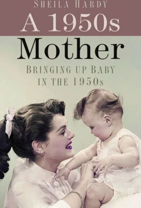 A 1950s Mother av Sheila Hardy