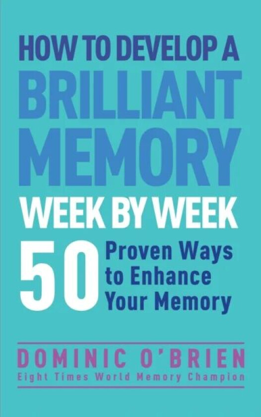 How to Develop a Brilliant Memory Week by Week av Dominic O'Brien