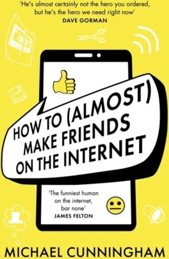 How to (Almost) Make Friends on the Internet av Michael Cunningham