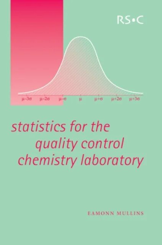 Statistics for the Quality Control Chemistry Laboratory av Eamonn (Trinity College Ireland) Mullins