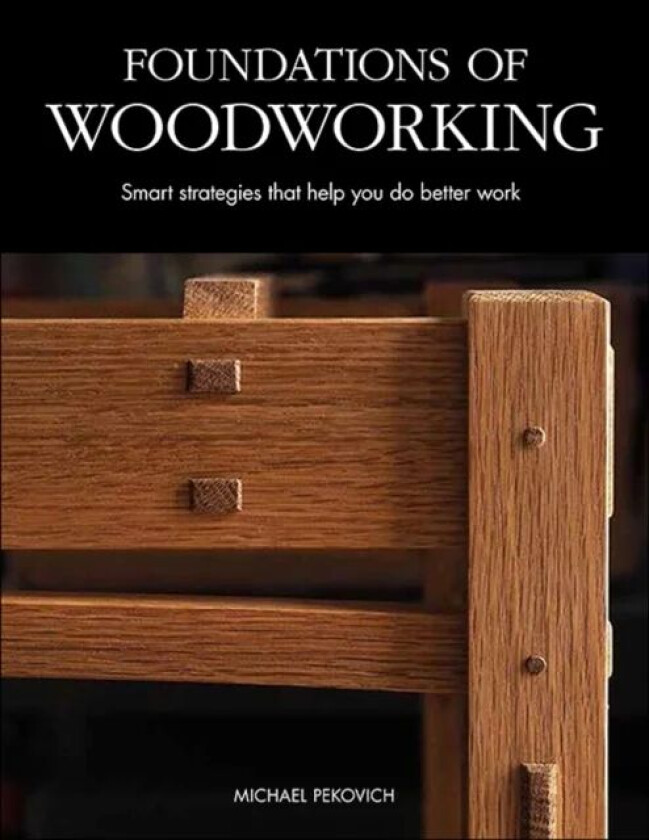Foundations of Woodworking av Michael Pekovich