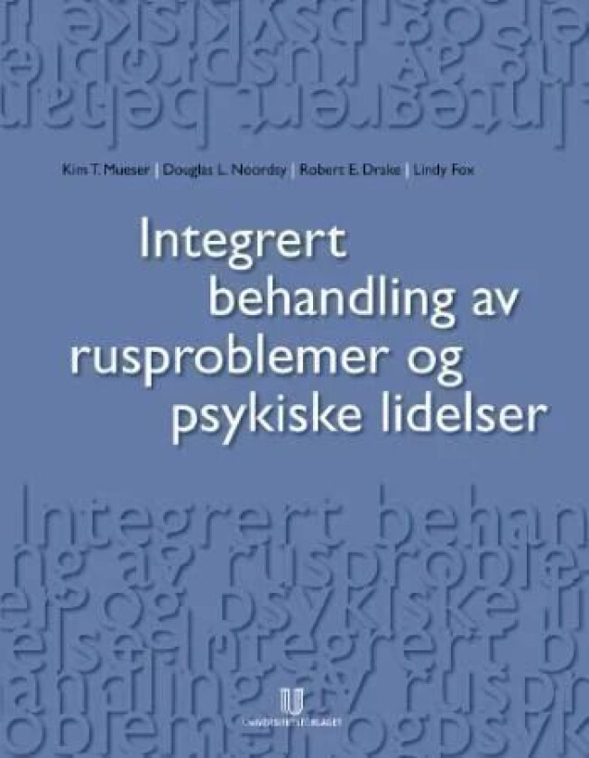 Integrert behandling av rusproblemer og psykiske lidelser av Robert E. Drake, Lindy Fox, Kim T. Mueser, Douglas L. Noordsy