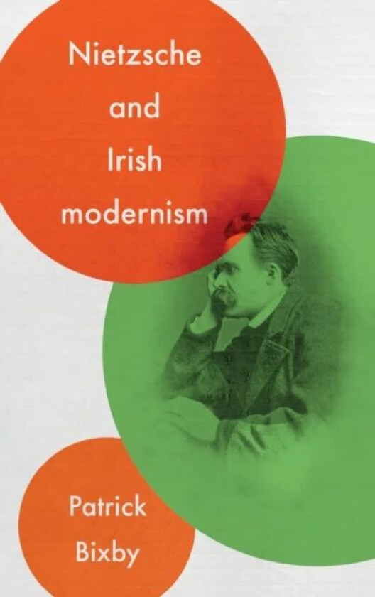 Nietzsche and Irish Modernism av Patrick Bixby
