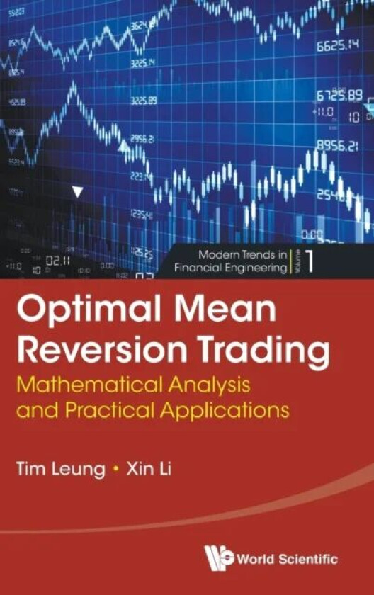 Optimal Mean Reversion Trading: Mathematical Analysis And Practical Applications av Tim Siu-tang (Univ Of Washington Usa) Leung, Xin (Columbia Univ Us