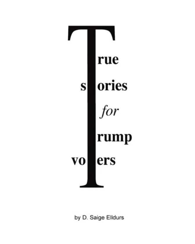 True Stories For Trump Voters av D Saige Elldurs