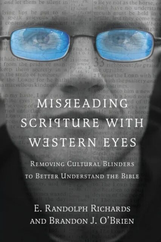 Misreading Scripture with Western Eyes - Removing Cultural Blinders to Better Understand the Bible av E. Randolph Richards, Brandon J. O`brien
