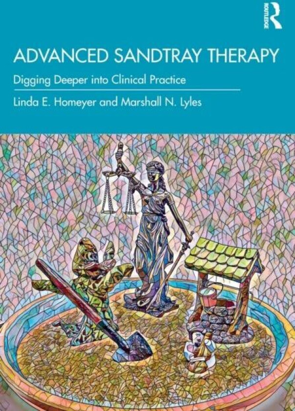 Advanced Sandtray Therapy av Linda E. (Texas State University USA) Homeyer, Marshall N. (Independent scholar Texas USA) Lyles