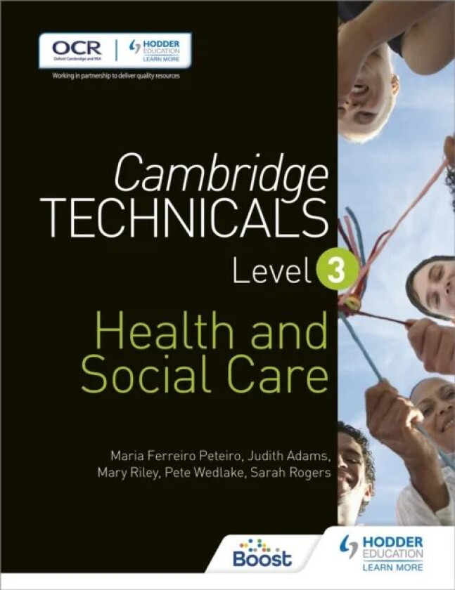 Cambridge Technicals Level 3 Health and Social Care av Maria Ferreiro Peteiro, Judith Adams, Mary Riley, Sarah Rogers, Pete Wedlake