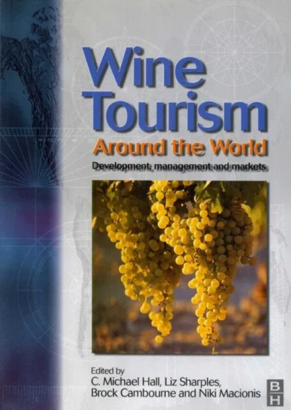 Wine Tourism Around the World av C. Michael Hall, Liz Sharples, Brock Cambourne, Niki Macionis