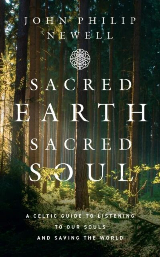 Sacred Earth, Sacred Soul av John Philip Newell