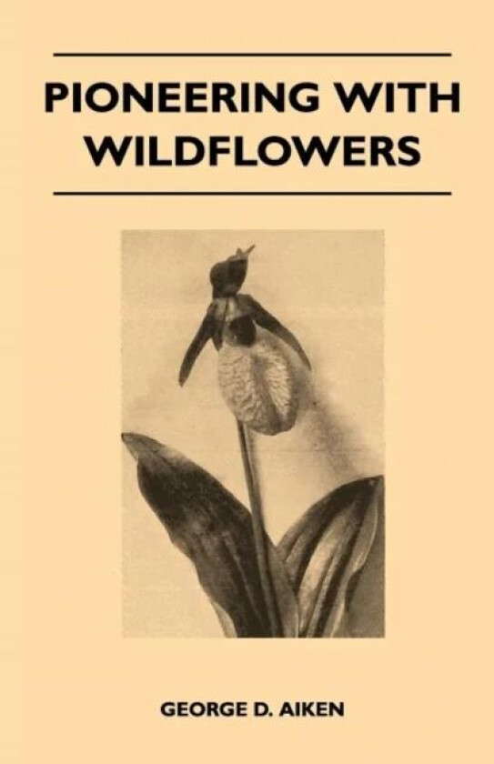 Pioneering With Wildflowers av George D. Aiken