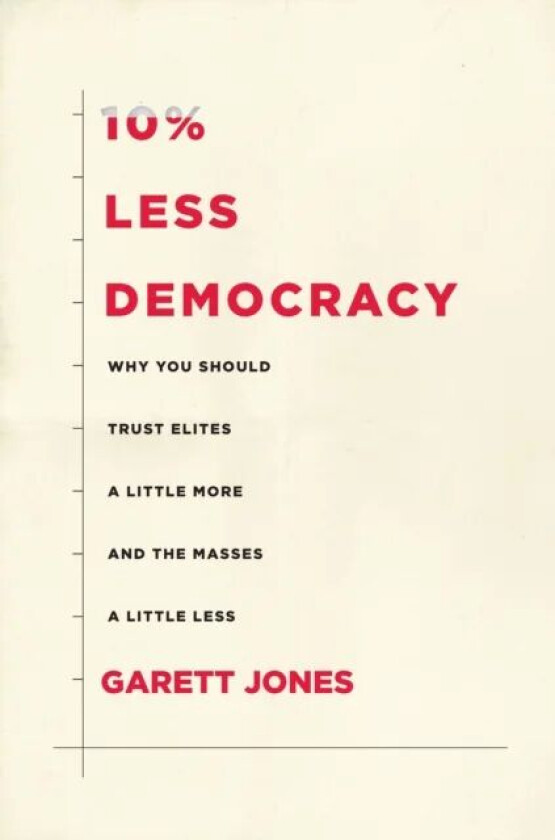 10% Less Democracy av Garett Jones
