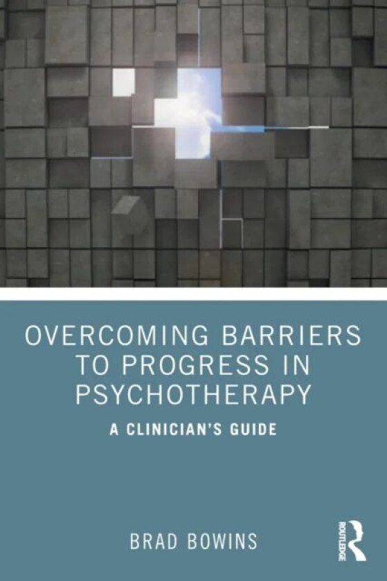 Overcoming Barriers to Progress in Psychotherapy av Brad Bowins