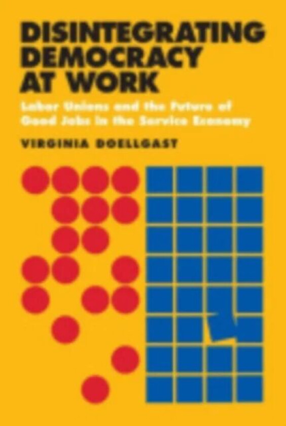 Disintegrating Democracy at Work av Virginia Doellgast
