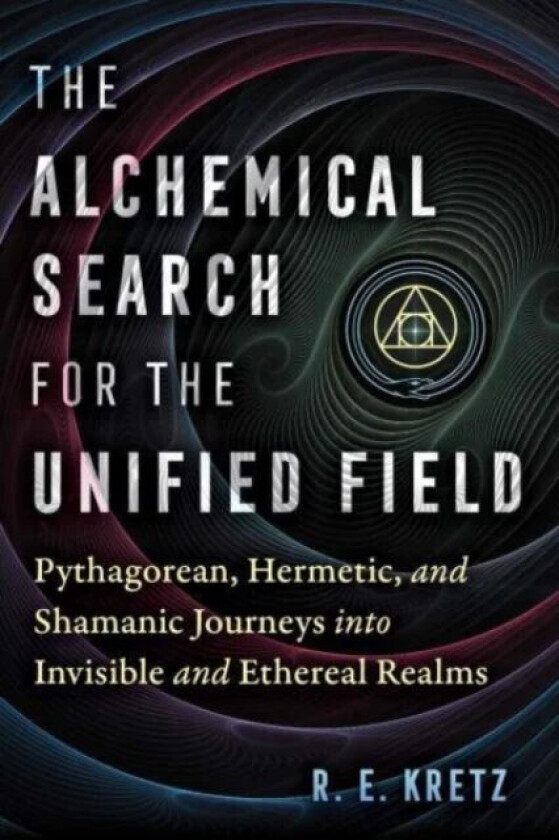 The Alchemical Search for the Unified Field av R. E. Kretz