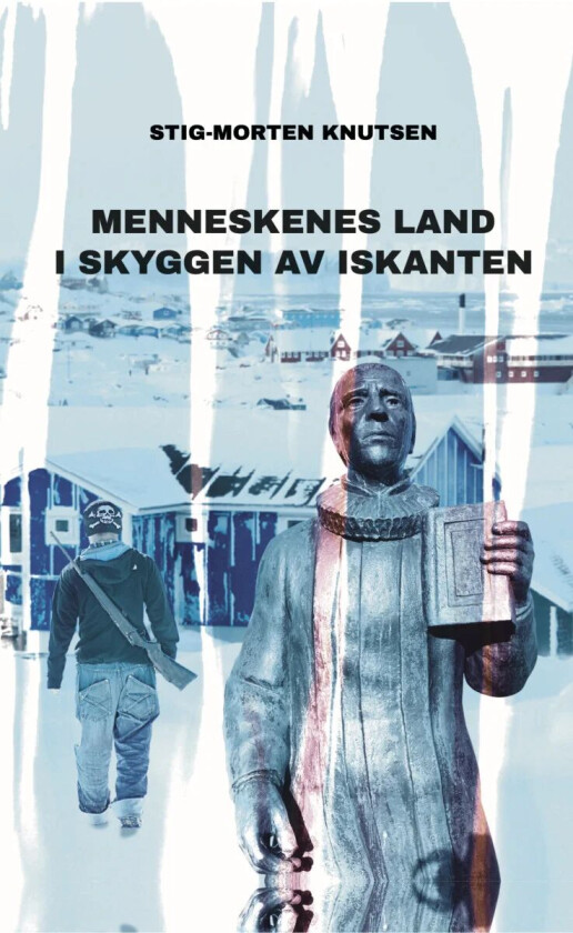 Menneskenes land i skyggen av iskanten av Stig-Morten Knutsen
