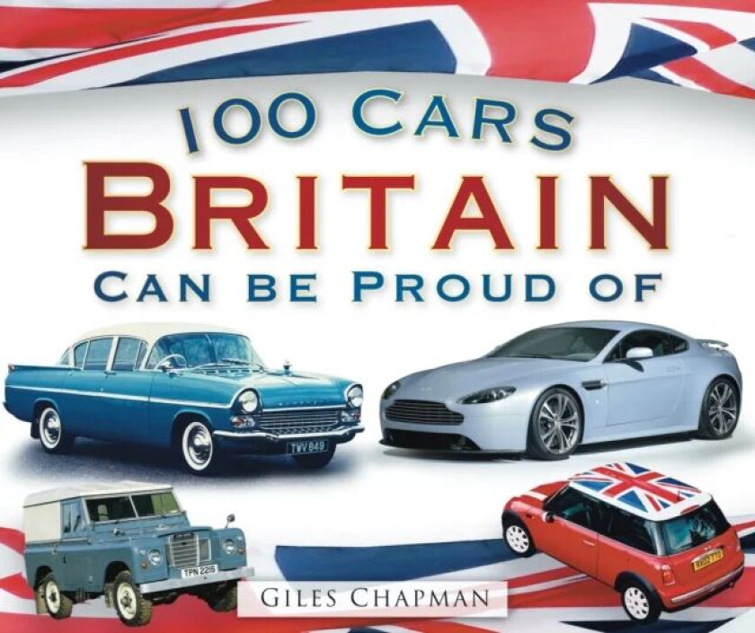 100 Cars Britain Can Be Proud Of av Giles Chapman