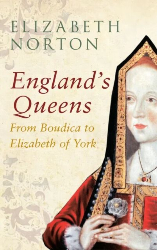 England's Queens From Boudica to Elizabeth of York av Elizabeth Norton