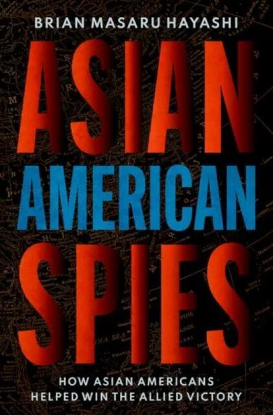 Asian American Spies av Brian Masaru (Professor of History Profe Hayashi