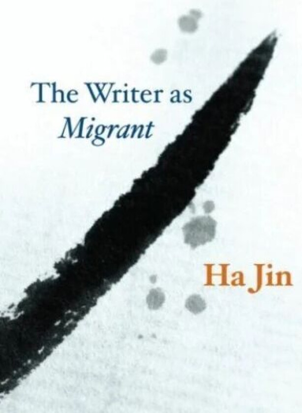 The Writer as Migrant av Ha Jin
