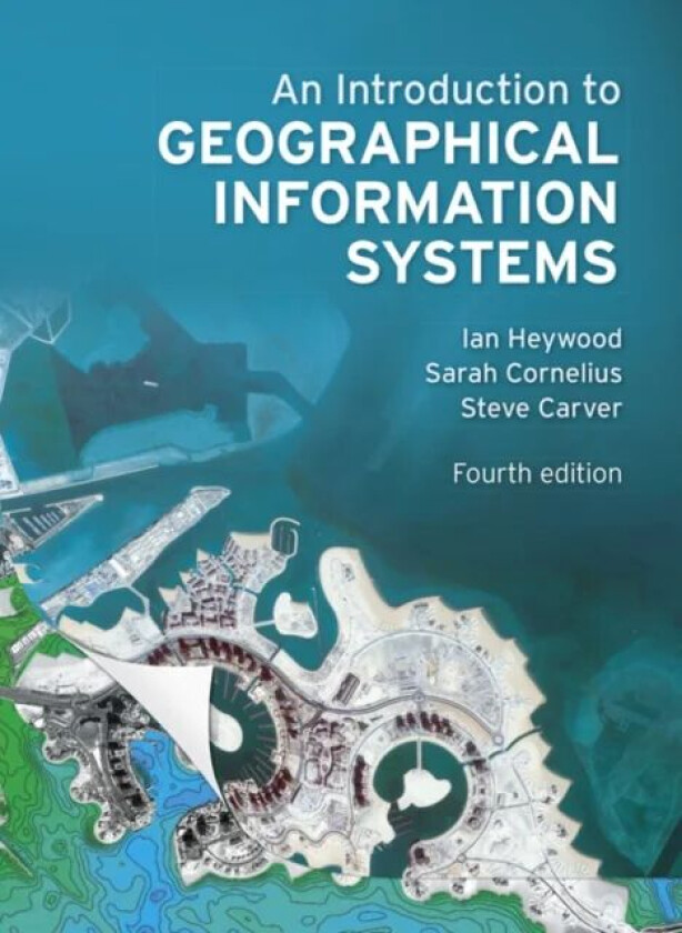 Introduction to Geographical Information Systems, An av Ian Heywood, Sarah Cornelius, Steve Carver