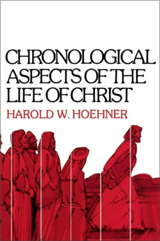 Chronological Aspects of the Life of Christ av Harold W. Hoehner