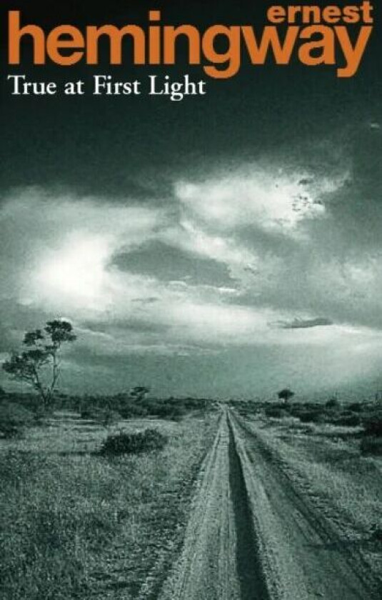 True At First Light av Ernest Hemingway