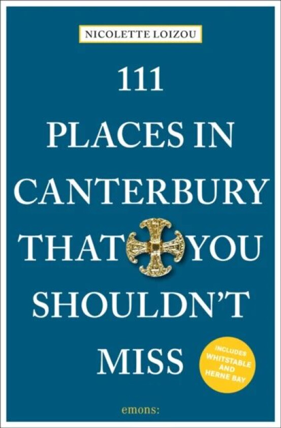 111 Places in Canterbury That You Shouldn't Miss av Nicolette Loizou