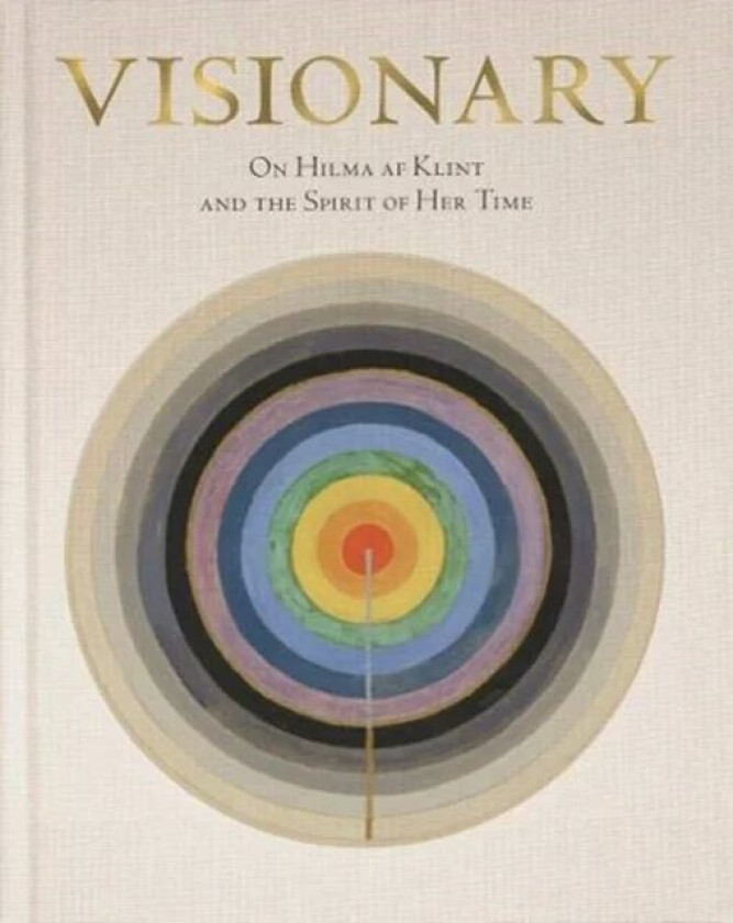 Hilma af Klint: Visionary av Kurt Almqvist, Louise Belfrage, Daniel Birnbaum, Julia Voss, Tracey Bashkoff, Isaac Lubelsky, Linda Dalrymple