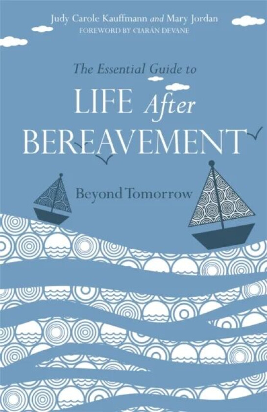 The Essential Guide to Life After Bereavement av Mary Jordan, Judy Carole Kauffmann