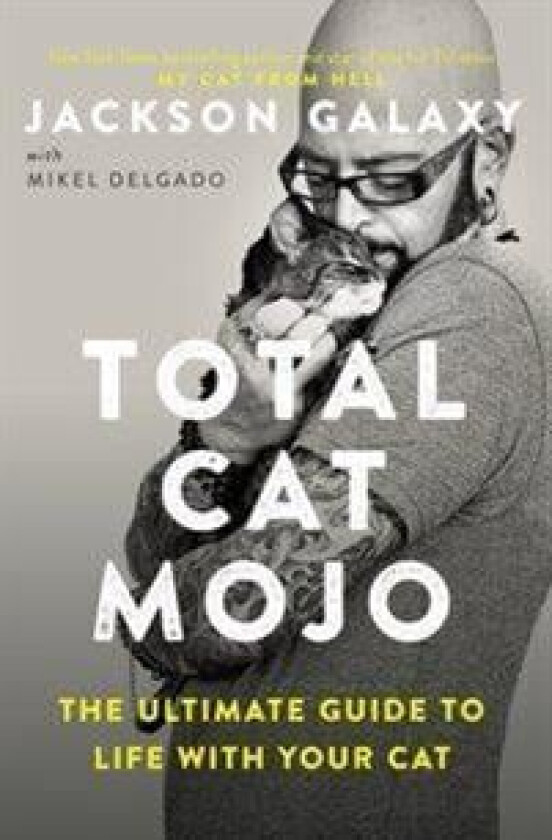 Total Cat Mojo av Jackson Galaxy, Mikel Delgado