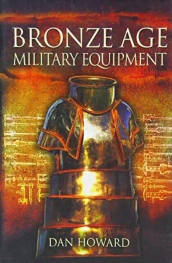 Bronze Age Military Equipment av Dan Howard