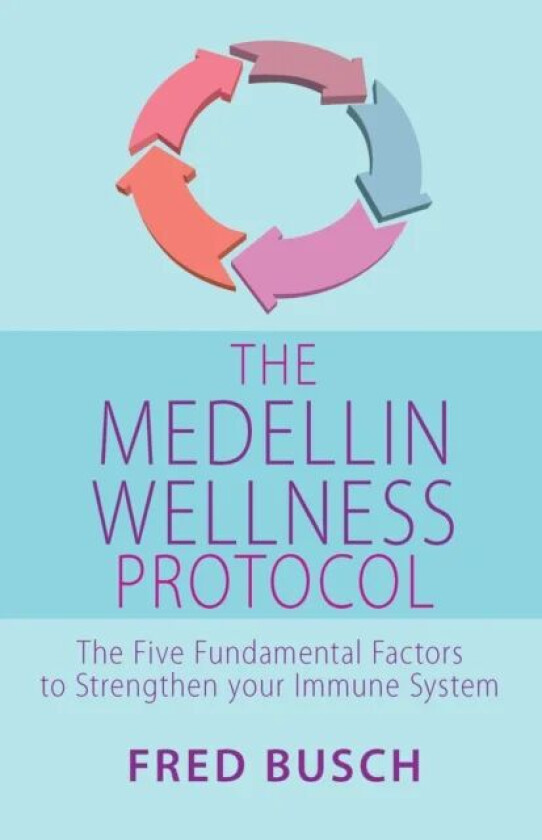 The Medellin Wellness Protocol av Fred Busch